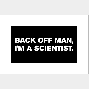 Back off man, I'm a scientist. Posters and Art